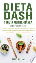 Dieta Dash y Dieta Mediterránea Para Principiantes