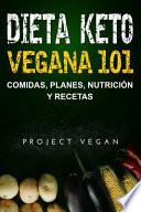 Dieta Keto Vegana 101 - Comidas, Planes, Nutrición y Recetas: La guía definitiva para perder peso rápidamente con una dieta Keto o cetogénica baja en