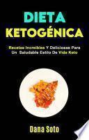 Dieta Ketogénica: Recetas Increíbles Y Deliciosas Para Un Saludable Estilo De Vida Keto