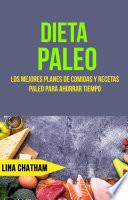 Dieta Paleo: Los Mejores Planes De Comidas Y Recetas Paleo Para Ahorrar Tiempo