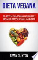 Dieta Vegana : 35+ Recetas Para Desarrollar Músculo Y Adelgazar (Recetas Veganas Saludables)