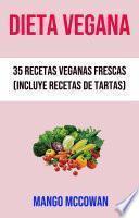Dieta Vegana : 35 Recetas Veganas Frescas (Incluye Recetas De Tartas)