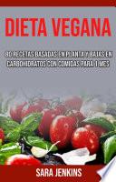 Dieta Vegana: 80 Recetas Basadas En Planta Y Bajas En Carbohidratos Con Comidas Para 1 Mes