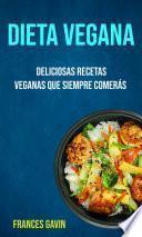 Dieta Vegana : Deliciosas Recetas Veganas Que Siempre Comerás