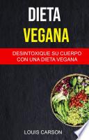 Dieta Vegana: Desintoxique Su Cuerpo Con Una Dieta Vegana