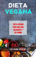 Dieta Vegana: Dieta Vegana Para Una Vida Saludable Y En Forma
