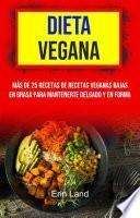 Dieta Vegana: Más De 25 Recetas De Recetas Veganas Bajas En Grasa Para Mantenerte Delgado Y En Forma