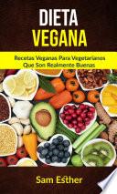 Dieta Vegana: Recetas Veganas Para Vegetarianos Que Son Realmente Buenas