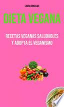 Dieta Vegana: Recetas Veganas Saludables Y Adopta El Veganismo