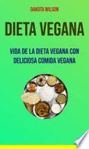 Dieta Vegana: Vida De La Dieta Vegana Con Deliciosa Comida Vegana