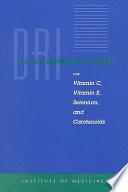 Dietary Reference Intakes for Vitamin C, Vitamin E, Selenium, and Carotenoids