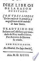 Diez libros de la razon de estado. Con tres libros de las causas de la grandeza, y magnificencia de las ciudades de Iuan Botero. Traduzido de italiano en castellano, por mandado del rey nuestro señor, por Antonio de Herrera su criado