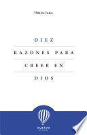 Diez razones para creer en Dios