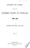 Digest of Cases Decided in the Supreme Courts of Scotland, 1800-1842(-1852).