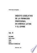 Digesto legislativo de la formación profesional en América Latina y el Caribe: Colombia, Costa Rica, Cuba, Chile, República Dominicana