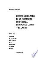 Digesto legislativo de la formación profesional en América Latina y el Caribe: Ecuador, El Salvador, Guatemala, Haití, Honduras, Jamaica, México