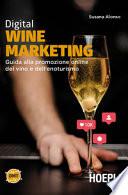 Digital wine marketing. Guida alla promozione online del vino e dell'enoturismo