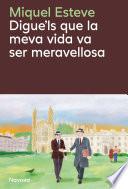 Digue’ls que la meva vida va ser meravellosa
