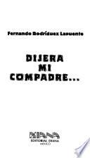 Dijera mi compadre--