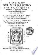 Dilucidario del verdadero spiritu; en que se manifiesta la verdadera oracion, pureza, luz, charidad, y trato del alma con Dios. Y se declara la doctrina de la madre Theresa de Iesus, y de otros libros spirituales. Compuesto por el padre maestro fray Geronimo Gracian de la madre de Dios. ...