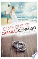 Dime que te casarás conmigo