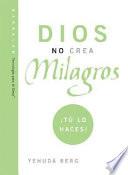 Dios No Crea Milagros