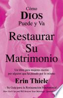DIOS Puede y Va a Restaurar Su Matrimonio