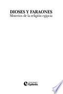Dioses y faraones, misterios de la religión egipcia