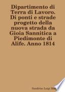 dipartimento di terra di lavoro di ponti e strade progetto della nuova strada da gioia sannitica a piedimonte di alife anno 1814