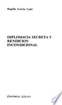 Diplomacia secreta y rendición incondicional