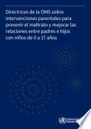 Directrices de la OMS sobre intervenciones parentales para prevenir el maltrato y mejorar las relaciones entre padres e hijos con niños de 0 a 17 años