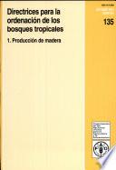 Directrices Para la Ordenacion de Los Bosques Tropicales (Estudios Fao