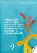 Directrices para medir el cambio de género transformador en el contexto de la seguridad alimentaria, la nutrición y la agricultura sostenible