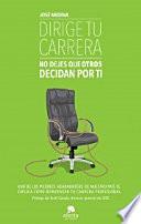 Dirige tu carrera : no dejes que otros decidan por ti
