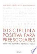 Disciplina positiva para preescolares : educar niños responsables, respetuosos y capaces