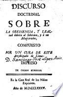 Discorso doctrinal sobre la Obediencia, y lealtad debida al Soberano y a sus Magistrados, compuesto por un Cura de este Arzobispado de Lima (S.J.L. R [i.e. S.J. Lopez Ruiz). MS. note