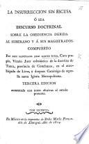Discorso Doctrinal sobre la Obediencia, y lealtad debida al Soberano y a sus Magistrados, compuesto por un cura de este Arzobispado de Lima (S.J. L.R. [i.e. S.J. Lopez Ruiz.]). Tercera edicion aumentada con notas alusivas al estado presente