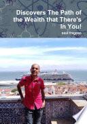 Discovers The Path of the Wealth that There's In You!