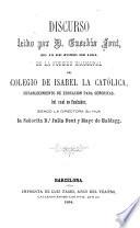 Discurso leido por D. Eusabio Font el 19 de Junio de 1864, en la fundación inaugural del Colegio de Isabel la Católica, establecimiento de educación para señoritas ...