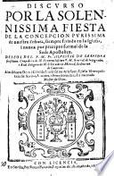 Discurso por la solennissima fiesta de la concepcion purissima de nuestra Señora, siempre feriada en la Iglesia, i nunca por precepto formal de la Sede apostolica