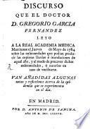 Discurso que el doctor D. Gregorio Garcia Fernandez leyo a la Real Academia Medica Matritense el Jueves de Mayo de 1784 sobre las ensermelades ...