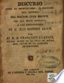 Discurso sobre la incertidumbre y perjuicios del sistema del doctor Juan Brown, con una breve respuesta a las reflexiones de D. Juan Bautista Llopis