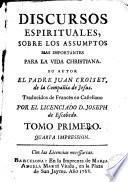 Discursos espirituales sobre los assumptos mas importantes para la vida christiana