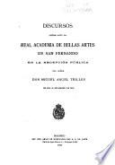 Discursos leidos ante la Academia de bellas artes de San Fernando ...
