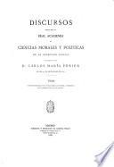 Discursos leídos ante la Real Academia de Ciencias Morales y Políticas en la recepción pública