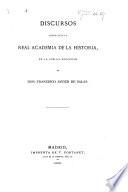 Discursos leidos ante la Real Academia de la Historia, en la pública recepcion de Don Francisco Javier de Salas. (Discurso de Don F. J. de Salas.-Contestacion por el Ilmo. Señor Don Aureliano Fernández-Guerra y Orbe.).