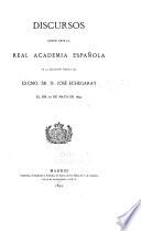 Discursos leídos ante la Real academia española en la recepción pública del exemo. sr. d. José Echegaray el día 20 de mayo de 1894