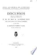 Discursos leídos en la solemne sesión celebrada bajo la presidencia de S.M. el rey D. Alfonso XIII para hacer entrega de la medalla Echegaray al Excmo. Señor D. Santiago Ramón y Cajal, el día 7 de majo de 1922