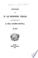 Discursos leidos en las recepciones públicas que ha celebrado desde 1847