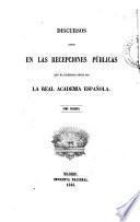 Discursos leidos en las recepciones públicas que ha celebrado desde 1847 la Real Academia Española